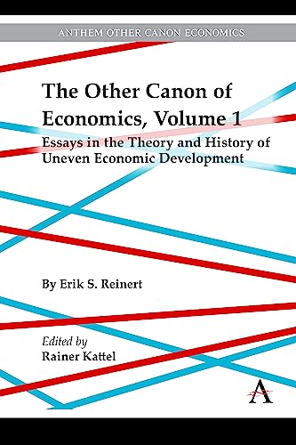 The Other Canon of Economics, Volume 1: Essays in the Theory and History of Uneven Economic Development (Anthem Other Canon Economics, 1)
