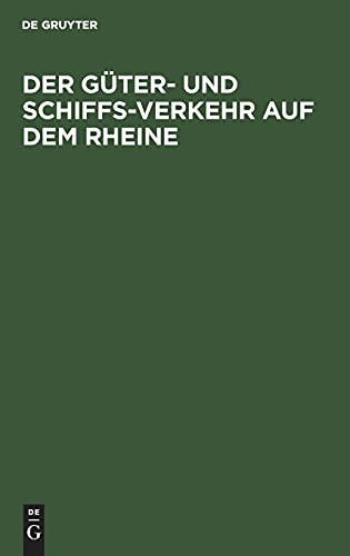 Der Güter- und Schiffs-Verkehr auf dem Rheine: Nach amtlichen Anschreibungen dargestellt. Behufs Beleuchtung der Denkschrift in Sachen der ... verbreitet worden ist