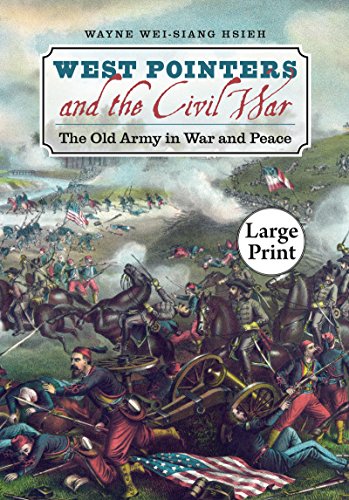 West Pointers and the Civil War: The Old Army in War and Peace: The Old Army in War and Peace, Large Print Ed (Civil War America)