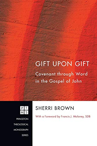 Gift Upon Gift: Covenant through Word in the Gospel of John (Princeton Theological Monograph, Band 144)