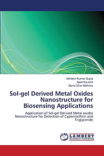 Sol-gel Derived Metal Oxides Nanostructure for Biosensing Applications: Application of Sol-gel Derived Metal oxides Nanostructure for Detection of Cypermethrin and Triglyceride