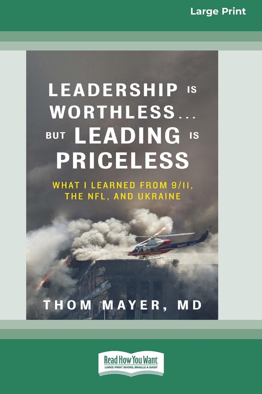 Leadership Is Worthless ... But Leading Is Priceless: What I Learned from 9/11, the NFL, and Ukraine [Large Print 16pt]