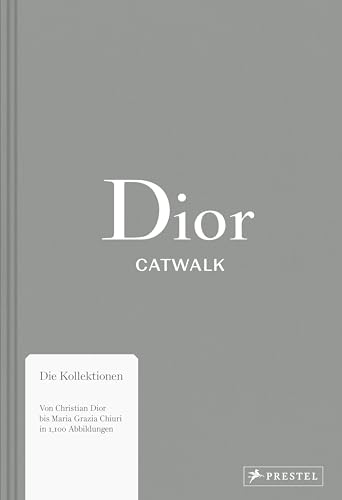 Dior Catwalk: Die Kollektionen – Von Christian Dior bis Maria Grazia Chiuri in 1.100 Abbildungen (Catwalk-Reihe, Band 3)