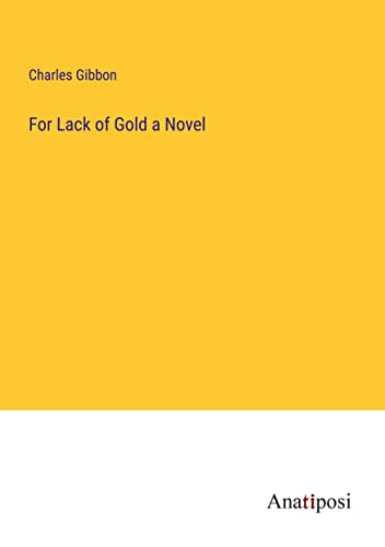 For Lack of Gold a Novel