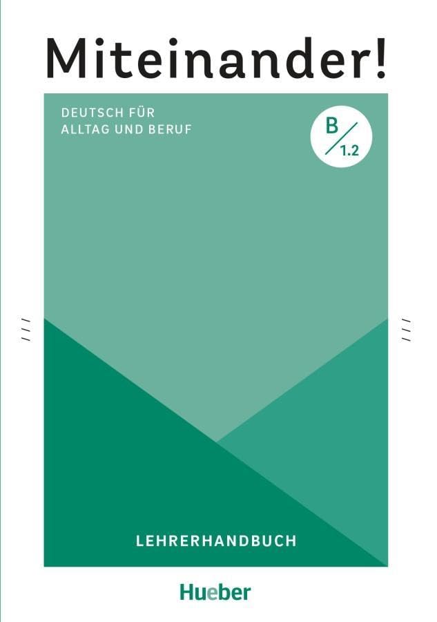 Miteinander! Deutsch für Alltag und Beruf B1.2: Deutsch als Zweitsprache / Lehrerhandbuch: Deutsch als Zweitsprache /Miteinander! Deutsch für Alltag und Beruf B1.2