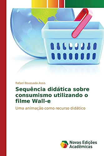 Sequência didática sobre consumismo utilizando o filme Wall-e: Uma animação como recurso didático