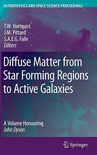 Diffuse Matter from Star Forming Regions to Active Galaxies: A Volume Honouring John Dyson (Astrophysics and Space Science Proceedings)