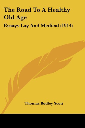 The Road To A Healthy Old Age: Essays Lay And Medical (1914)