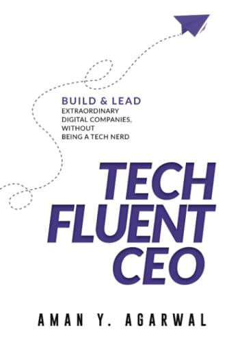 Tech Fluent CEO: Build and Lead Extraordinary Digital Companies, Without Being a Tech Nerd