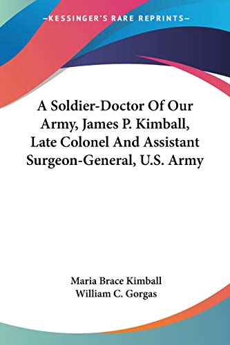 A Soldier-Doctor Of Our Army, James P. Kimball, Late Colonel And Assistant Surgeon-General, U.S. Army