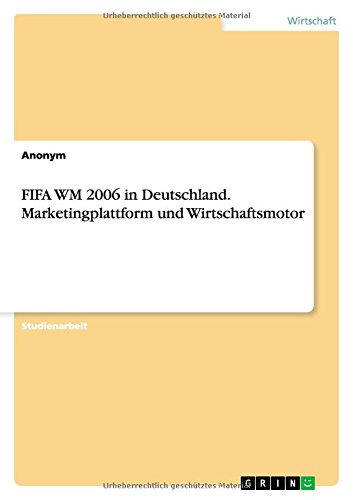 FIFA WM 2006 in Deutschland. Marketingplattform und Wirtschaftsmotor
