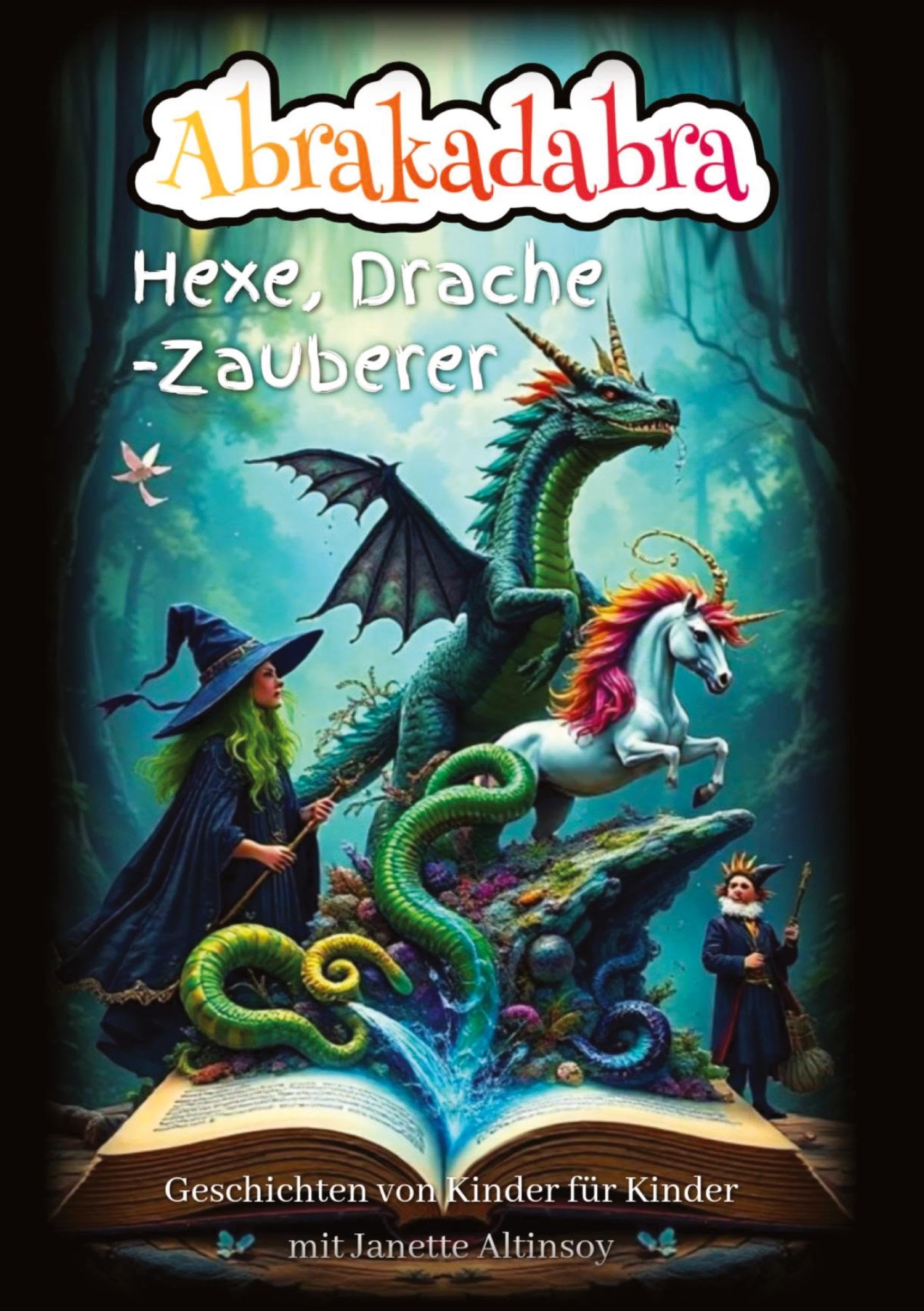 Abrakadabra Hexe, Drache - Zauberer: Geschichten von Kinder für Kinder