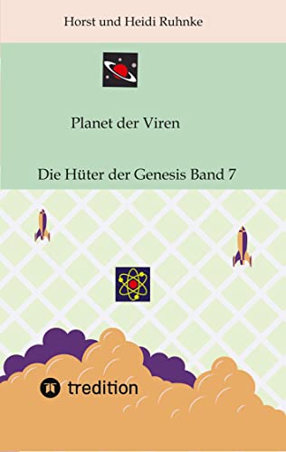 Planet der Viren Horst und Heidi Ruhnke: Die Hüter Genesis Band 7 (Planet der Viren: DIe Hüter der Genesis)