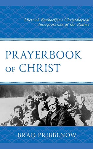 Prayerbook of Christ: Dietrich Bonhoeffer's Christological Interpretation of the Psalms