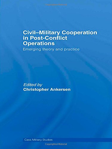 Civil-Military Cooperation in Post-Conflict Operations: Emerging Theory and Practice (Cass Military Studies)