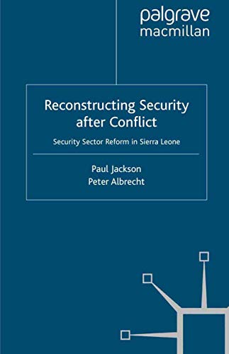 Reconstructing Security after Conflict: Security Sector Reform in Sierra Leone (New Security Challenges)