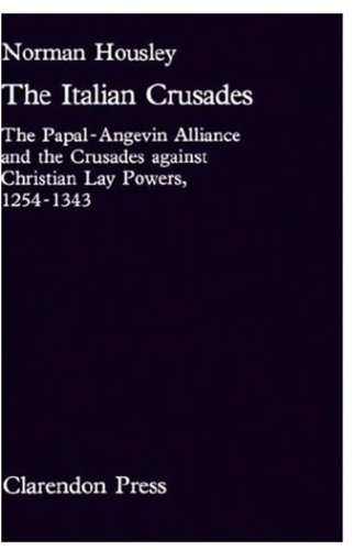The Italian Crusades: The Papal-Angevin Alliance and the Crusades Against Christian Lay Powers, 1254-1343 (Oxford University Press Academic Monograph Reprints S)
