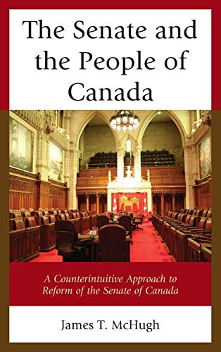 The Senate and the People of Canada: A Counterintuitive Approach to Reform of the Senate of Canada