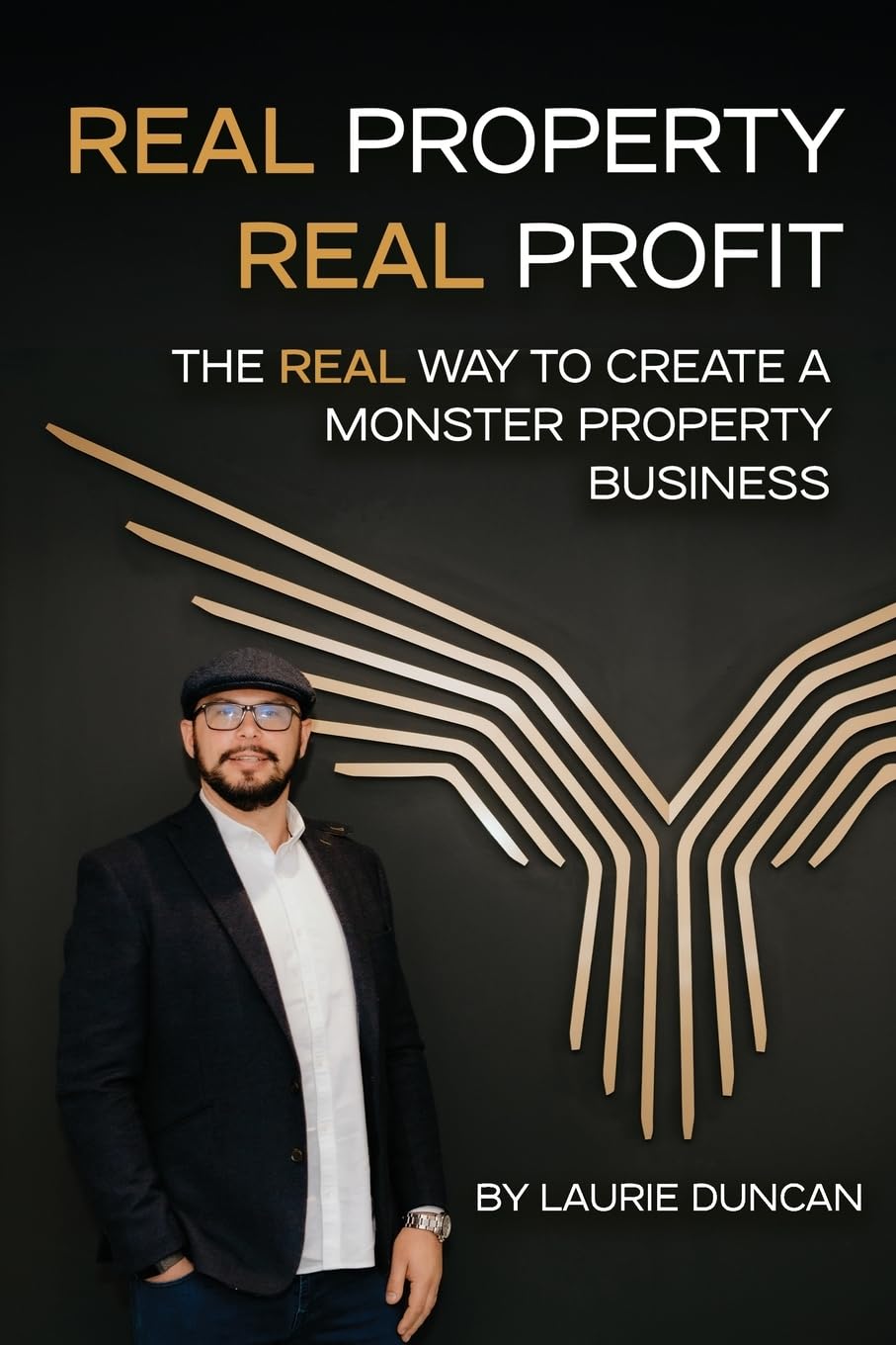 Real Property, Real Profit: The REAL Way to Create a Monster Property Business