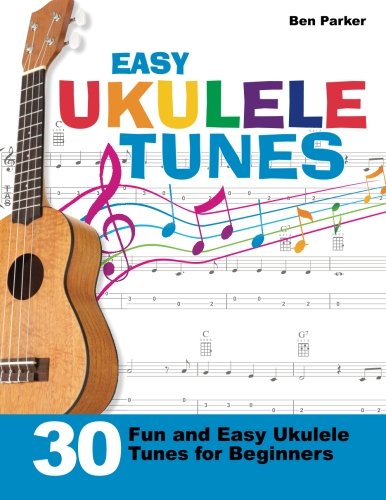 Easy Ukulele Tunes: 30 Fun and Easy Ukulele Tunes for Beginners
