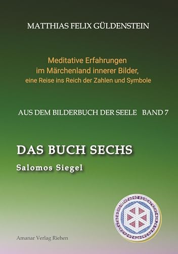 DAS BUCH SECHS; Davidsstern und Gleichgewicht; Die sechs Diener; Die Tarot-Sechser mit den Liebenden und dem Teufel; Die Runen des FUTARK;: Salomos ... eine Reise ins Reich der Zahlen und Symbole)