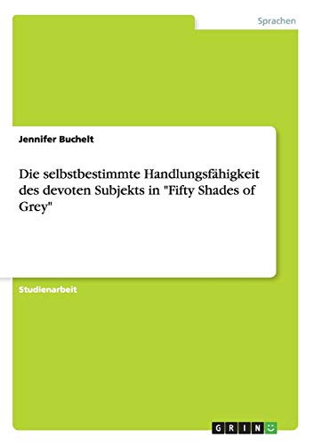 Die selbstbestimmte Handlungsfähigkeit des devoten Subjekts in Fifty Shades of Grey