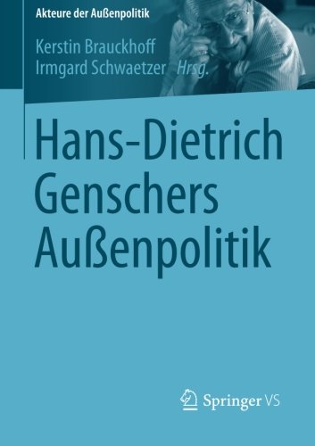 Hans-Dietrich Genschers Außenpolitik (Akteure der Außenpolitik)