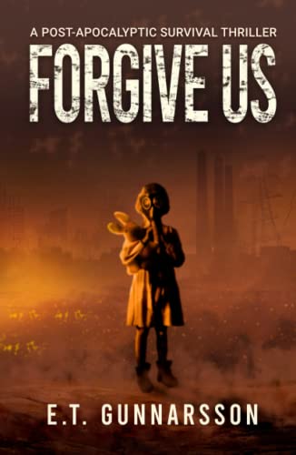 Forgive Us: Post Apocalyptic Survival Thriller: A Post Apocalyptic Survival Thriller (The Odemark Series, Band 1)