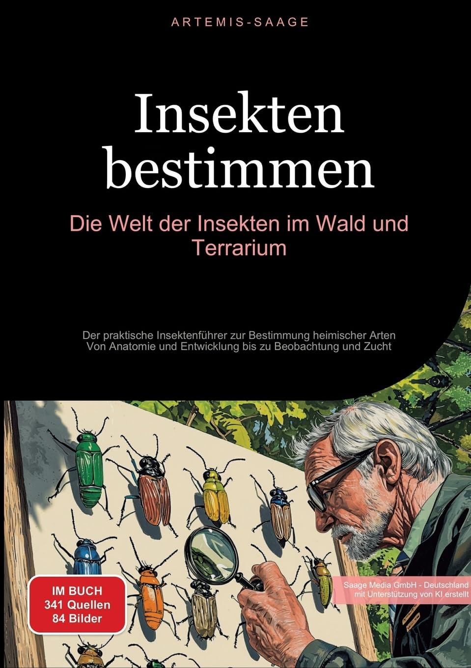 Insekten bestimmen: Die Welt der Insekten im Wald und Terrarium: Der praktische Insektenführer zur Bestimmung heimischer Arten - Von Anatomie und Entwicklung bis zu Beobachtung und Zucht