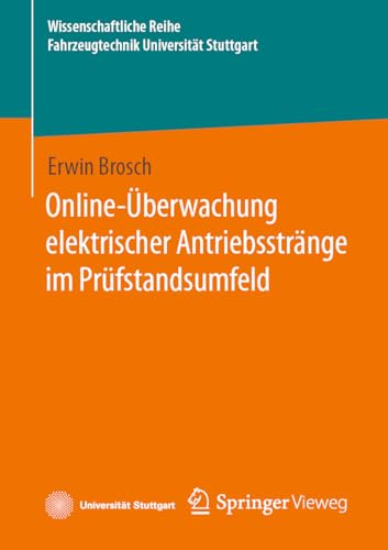 Online-Überwachung elektrischer Antriebsstränge im Prüfstandsumfeld (Wissenschaftliche Reihe Fahrzeugtechnik Universität Stuttgart)
