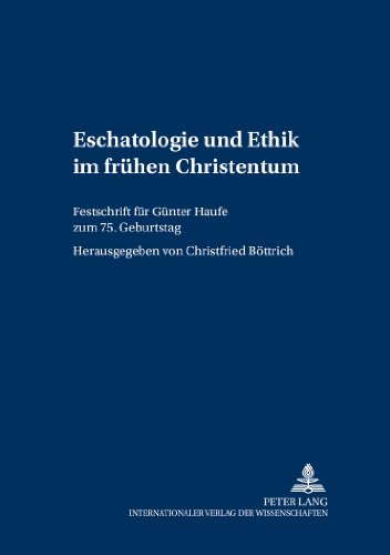 Eschatologie und Ethik im frühen Christentum: Festschrift für Günter Haufe zum 75. Geburtstag (Greifswalder theologische Forschungen)