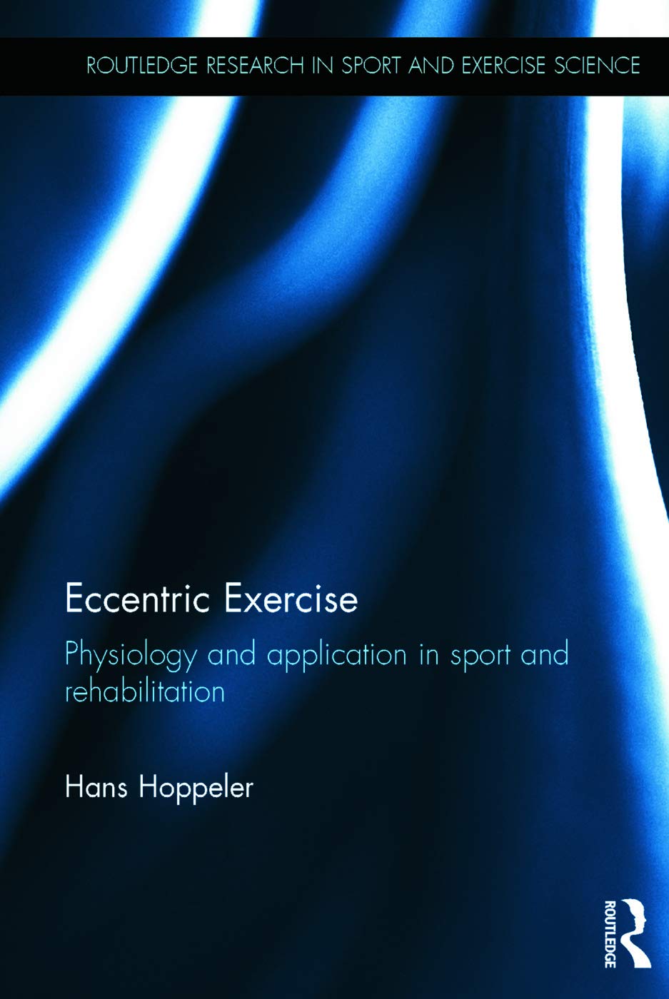 Eccentric Exercise: Physiology and application in sport and rehabilitation (Routledge Research in Sport and Exercise Science, 8, Band 8)