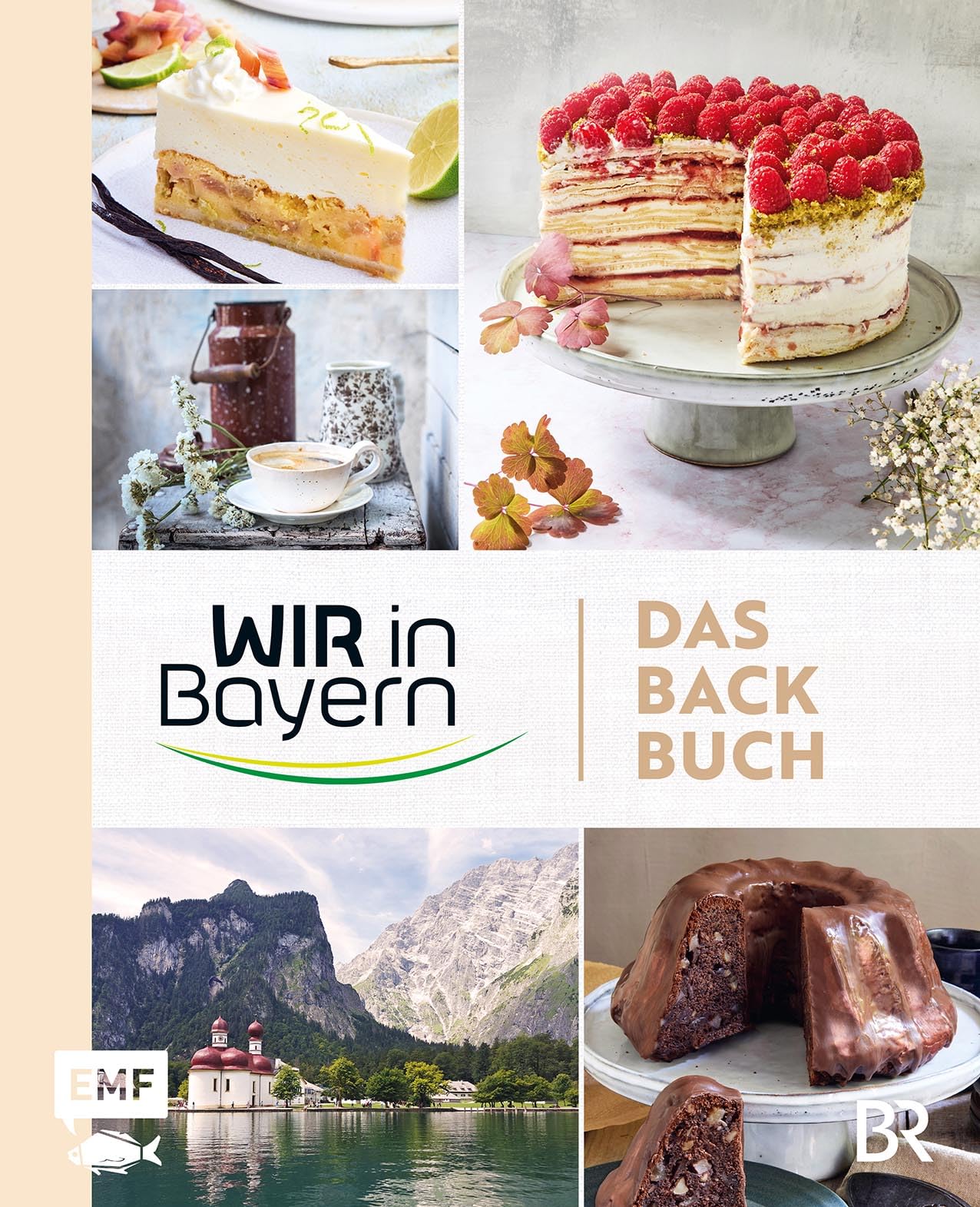 Wir in Bayern – Das Backbuch: 70 Lieblingsrezepte der TV-Konditor*innen – mit Profitipps rund ums Backen und Einblicken hinter die Kulissen