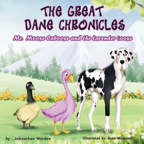 The Great Dane Chronicles:: Mr. Moose Caboose and the Lavender Goose