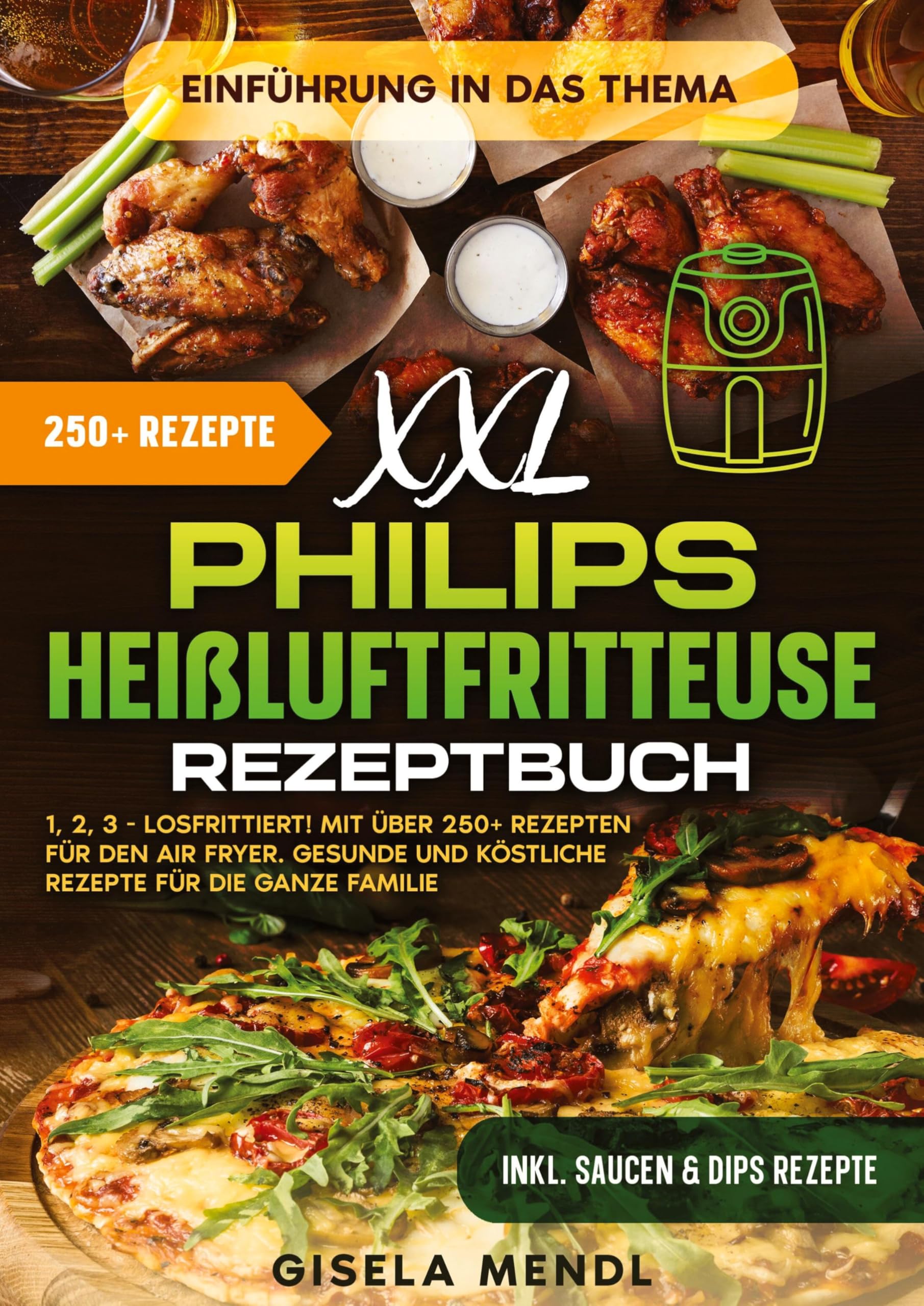 XXL Philips Heißluftfritteuse Rezeptbuch: 1, 2, 3 - Losfrittiert! Mit über 250+ Rezepten für den Air Fryer. Gesunde und köstliche Rezepte für die ganze Familie