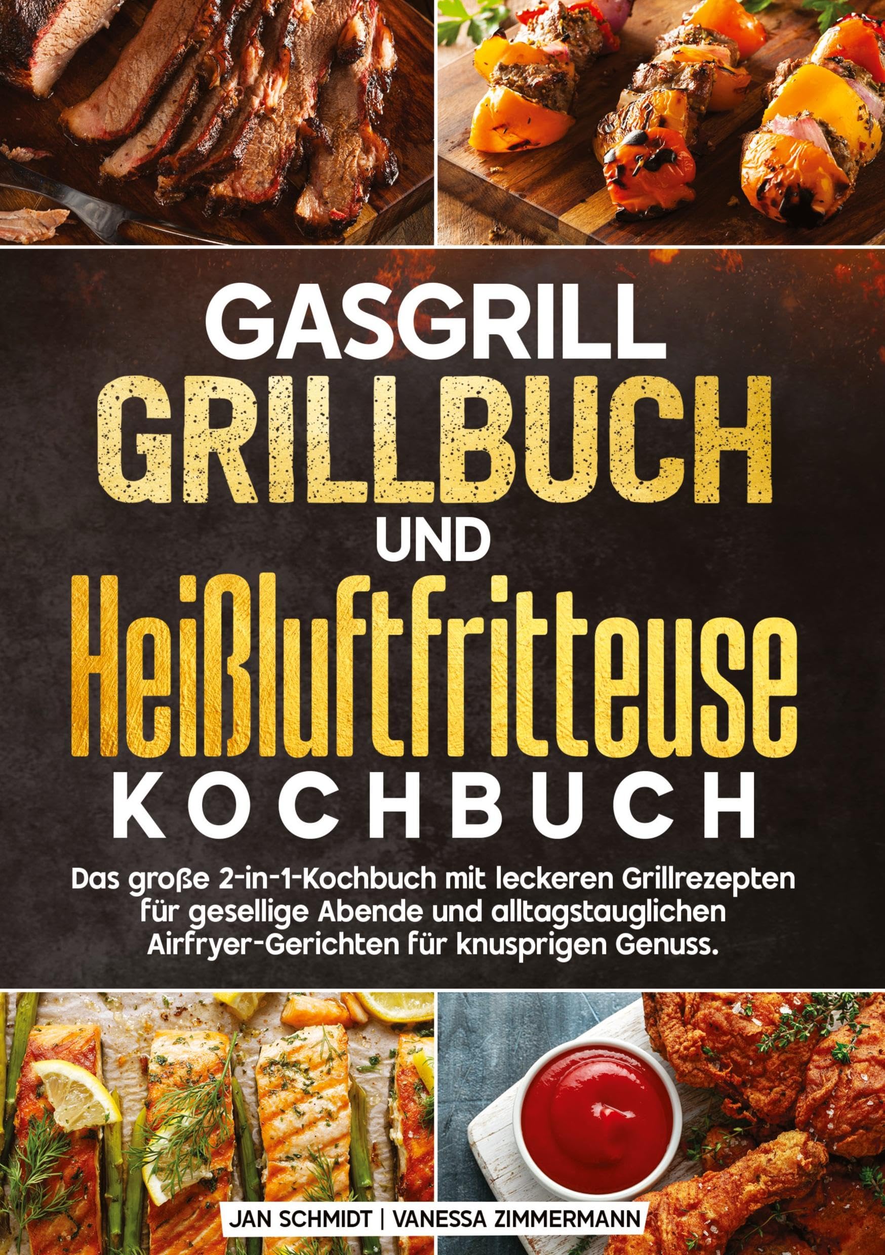 Gasgrill Grillbuch und Heißluftfritteuse Kochbuch: Das große 2-in-1-Kochbuch mit leckeren Grillrezepten für gesellige Abende und alltagstauglichen Airfryer-Gerichten für knusprigen Genuss.