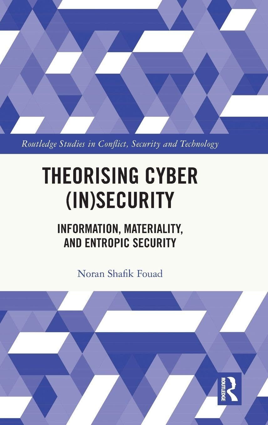 Theorising Cyber (In)Security: Information, Materiality, and Entropic Security (Routledge Studies in Conflict, Security and Technology)