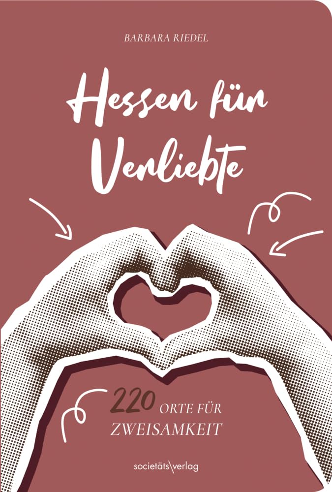 Hessen für Verliebte: 220 Orte für Zweisamkeit | Tipps für Wochenenden, kleine Ausflüge oder tolle Abende | Für Valentinstag, Hochzeit, Verlobung, Polterabend, erstes Date, Geburtstag