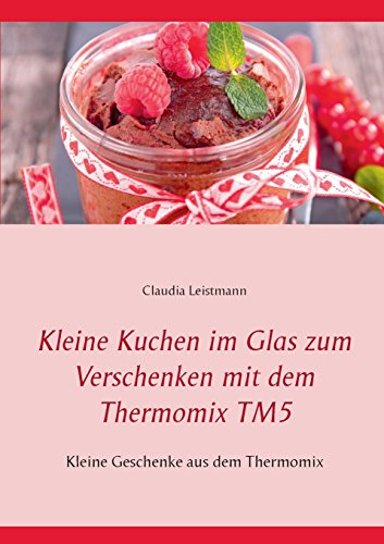 Kleine Kuchen im Glas zum Verschenken mit dem Thermomix TM5: Kleine Geschenke aus dem Thermomix