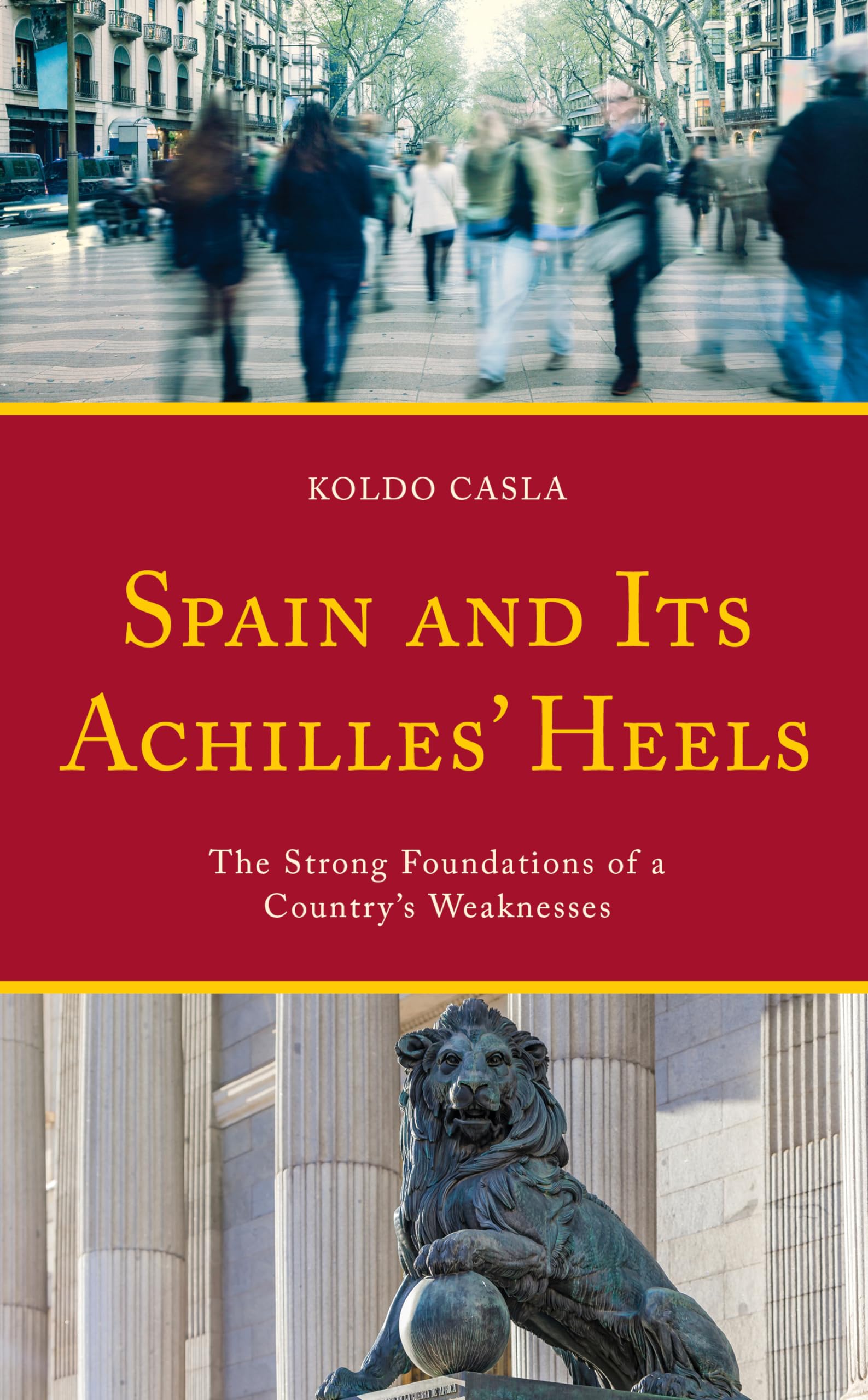 Spain and Its Achilles' Heels: The Strong Foundations of a Country’s Weaknesses: The Strong Foundations of a Country’s Weaknesses
