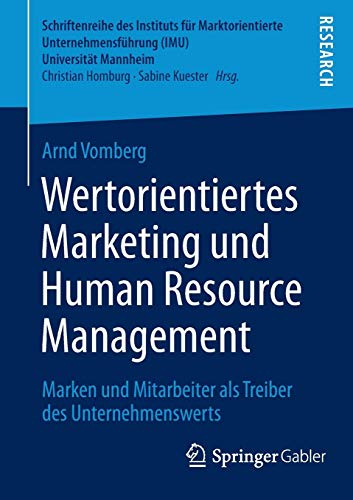 Wertorientiertes Marketing und Human Resource Management: Marken und Mitarbeiter als Treiber des Unternehmenswerts (Schriftenreihe des Instituts für ... (IMU), Universität Mannheim)