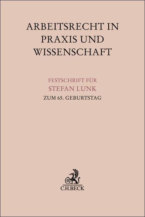 Arbeitsrecht in Praxis und Wissenschaft: Festschrift für Stefan Lunk zum 65. Geburtstag (Festschriften, Festgaben, Gedächtnisschriften)