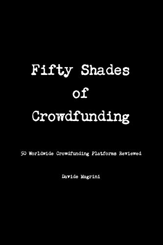 Fifty Shades of Crowdfunding - 50 Worldwide Crowdfunding Platforms Reviewed