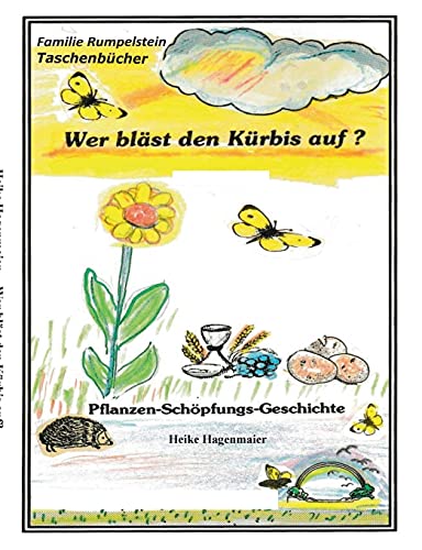 Wer bläst den Kürbis auf?: Eine Pflanzen - Schöpfungs - Geschichte