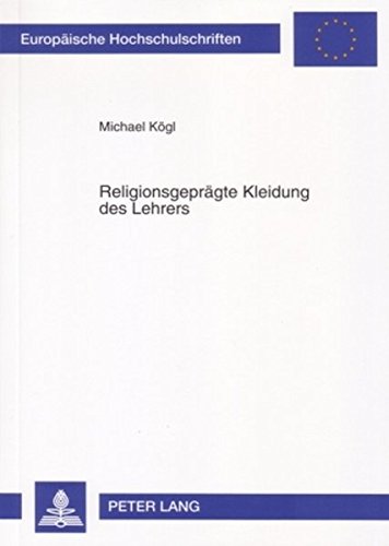 Religionsgeprägte Kleidung des Lehrers: Eine Betrachtung der Neutralitätspflicht des Staates und der Religionsfreiheit im Sonderstatusverhältnis (Europäische Hochschulschriften - Reihe II)