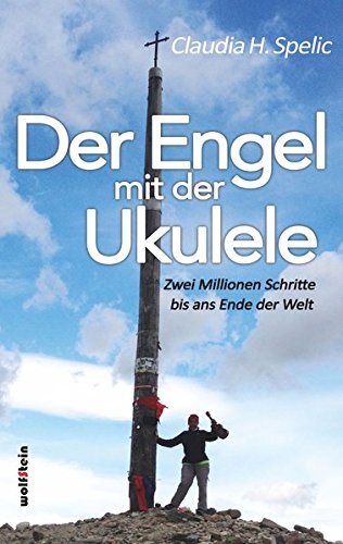 Der Engel mit der Ukulele: Zwei Millionen Schritte bis ans Ende der Welt
