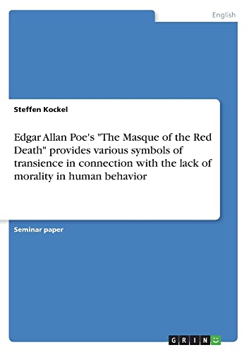 Edgar Allan Poe's The Masque of the Red Death provides various symbols of transience in connection with the lack of morality in human behavior