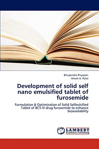 Development of solid self nano emulsified tablet of furosemide: Formulation & Optimization of Solid Selfeulsified Tablet of BCS IV drug furosemide to enhance bioavailability