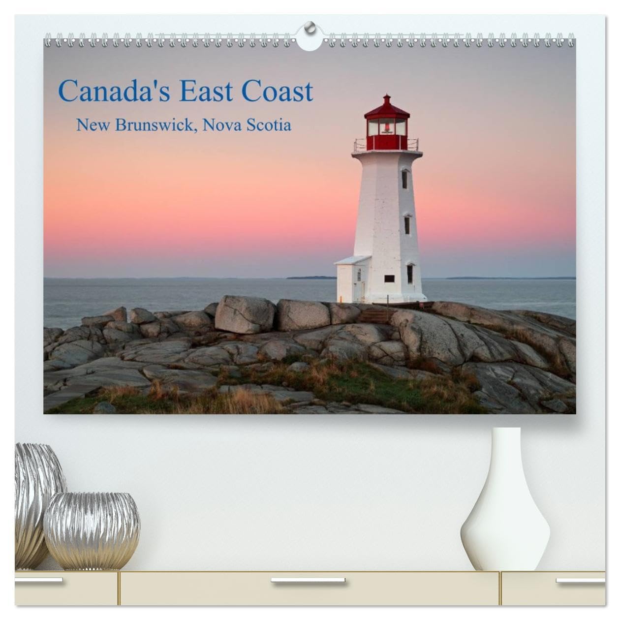 Canada's East Coast / UK-Version (High Quality Premium Wall Calendar 2026 DIN A2 landscape),CALVENDO 12 Month Wall Calendar: Pictures from Canada's ... Provinces Nova Scotia and New Brunswick