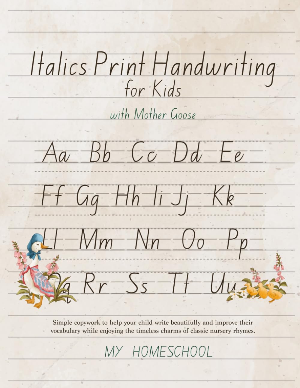 Italic Print Handwriting for Kids with Mother Goose: Simple copywork to help your child write beautifully and improve their vocabulary while enjoying ... rhymes. (My Homeschool Copywork, Band 3)